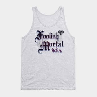 Foolish Mortal Tank Top